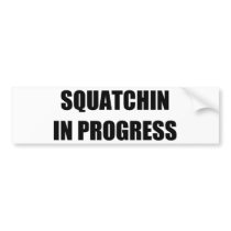 Squatchin in Progress Bumper Stickers