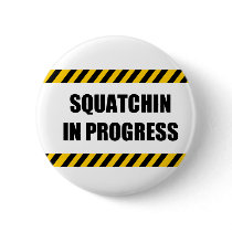 Squatchin in Progress Pin