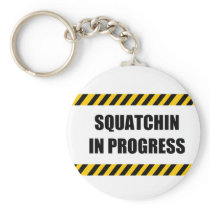 Squatchin in Progress Keychains