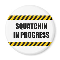 Squatchin in Progress Fridge Magnets