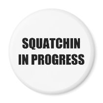 Squatchin in Progress Refrigerator Magnet