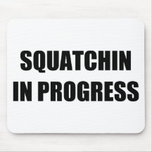 Squatchin in Progress Mousepads