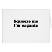 SQUEEZE ME. I'M ORGANIC. CARDS