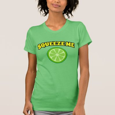 Squeeze Me Like A  Lime Shirt