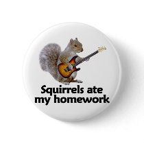 Squirrels ate my homework pinback button