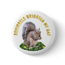 Squirrels Brighten My Day buttons