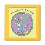 Squirrels For Cheese! Magnet