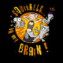 Squirrels In My Brain t-shirts
