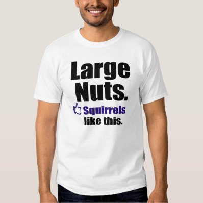 Squirrels like nuts t shirt
