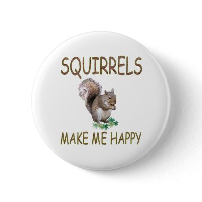 Squirrels Make Me Happy Pins by TLArnold