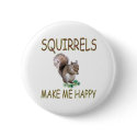 Squirrels Make Me Happy buttons