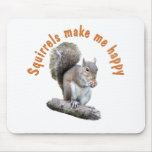 SQUIRRELS MAKE ME HAPPY MOUSE PADS