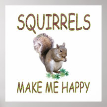 Squirrels Make Me Happy Posters
