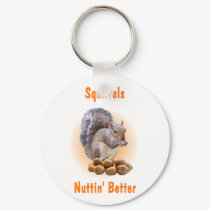 Squirrels Nuttin Better keychains