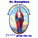 St. Dymphna - Patroness of Lunatics T Shirts