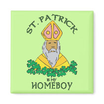 St. Patrick Is My Homeboy magnets