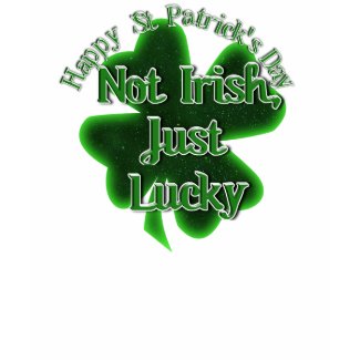 St Patrick's Day - Not Irish, Just Lucky shirt