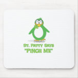 St Patty Says Pinch Me Mousepads