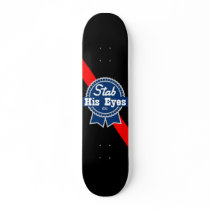 STAB HIS EYES skateboard