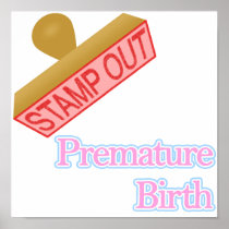Stamp Out Premature Birth Posters