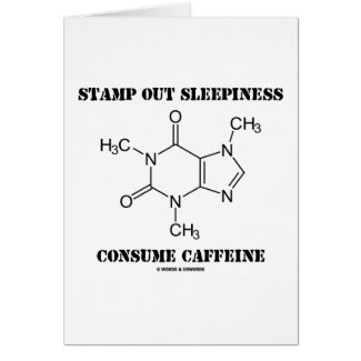 Stamp Out Sleepiness Consume Caffeine (Chemistry) Greeting Cards
