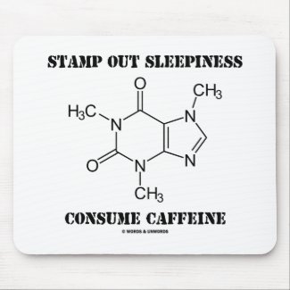 Stamp Out Sleepiness Consume Caffeine (Chemistry) Mousepads