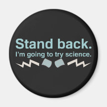 Stand back. I'm going to try science. Refrigerator Magnets