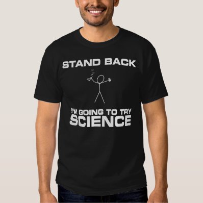 Stand Back I&#39;m Going to Try Science T Shirt
