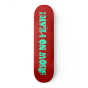 Stand Out And Shout..."SHOW NO FEAR!!! skateboards by susanbergstrom444 Stand Out And Shout..."SHOW NO FEAR!!! skateboards