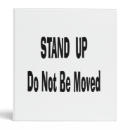 stand up do not be moved black text 3 ring binder