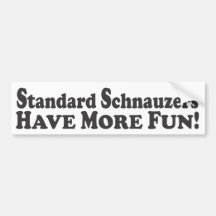 Standard Schnauzers Have More Fun! - Bumper Sticke Bumper Stickers