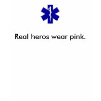 star_of_life, Real heros wear pink. t-shirts by medicriley star_of_life, Real heros wear pink. t-shirts
