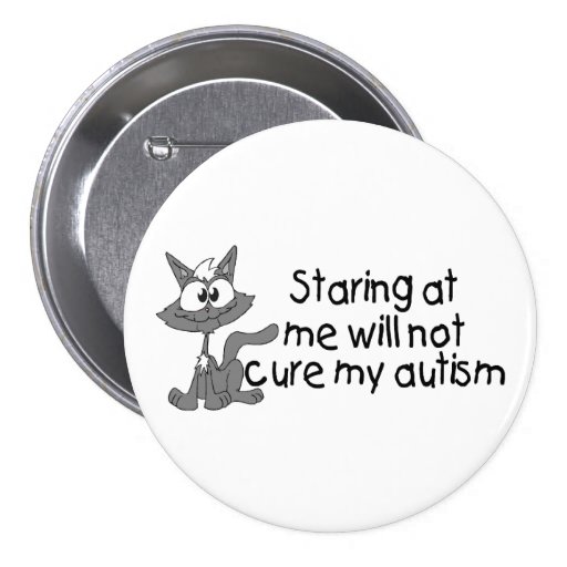 Stariing At Me Will Not Cure My Autism (Cat) Buttons