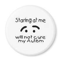 Staring At Me Will Not Cure My Autism (Face) Refrigerator Magnet
