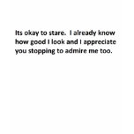 Staring is ok. t-shirts
