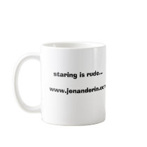 staring is rude..., www.jenanderin.com mugs by swizzlestix staring is rude..., www.jenanderin.com mugs