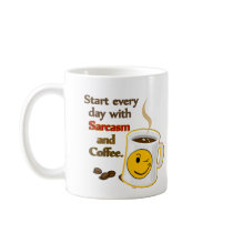 Start every day with Sarcasm and Coffee mugs