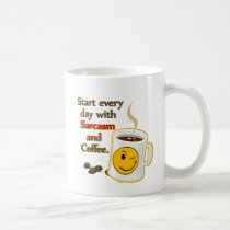 Start every day with Sarcasm and Coffee mugs