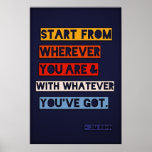 Start from wherever you are and with whatever y... print