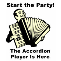 Start the Party! The Accordion Player Is Here t-shirts
