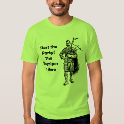 Start the Party! The Bagpiper Is Here T-shirt