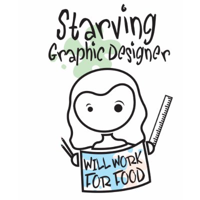 Starving Graphic Designer t-shirt by Starving_Artist