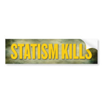 Statism Kills Bumper Sticker