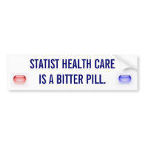 Statist Health Care is a Bitter Pill bumper stickers
