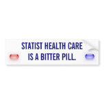 Statist Health Care is a Bitter Pill Bumper Stickers