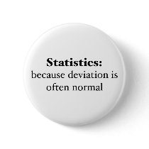Statistics: because deviation is often normal pinback button