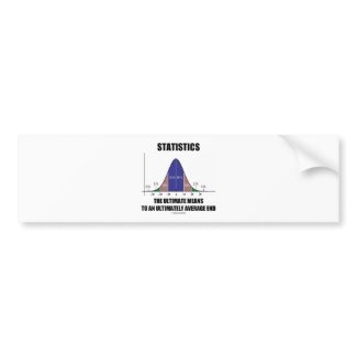 Statistics Ultimate Means Ultimately Average End zazzle_bumpersticker