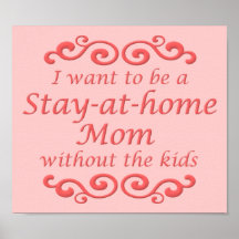 Stay At Home Mom Without Kids Funny Poster Sign