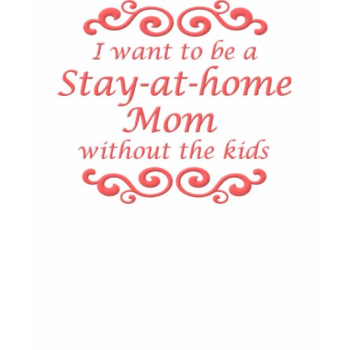 Stay At Home Without Kids Funny T-Shirt zazzle_shirt