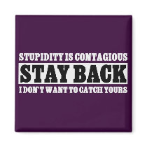 Stay Back: I don't want to be stupid like you Fridge Magnets